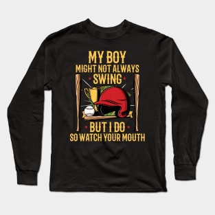 My Boy Might Not Always Swing But I Do So Watch Your Mouth Long Sleeve T-Shirt